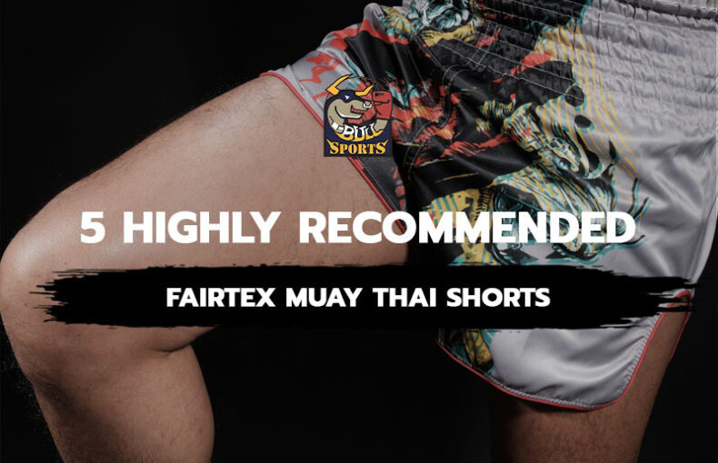 5 Highly Recommended Fairtex Muay Thai Shorts