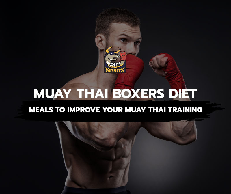 Meals to Improve Your Muay Thai Training