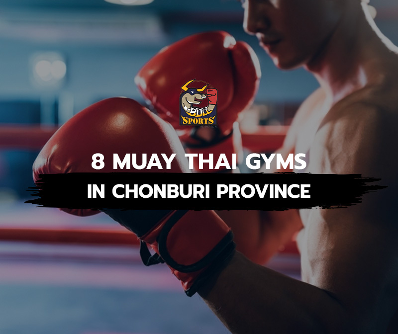 8 Muay Thai gyms in Chonburi province