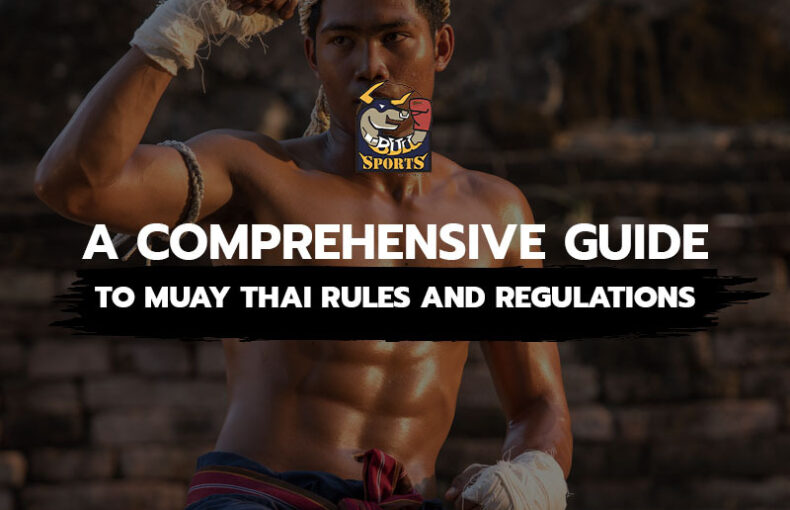 A Comprehensive Guide to Muay Thai Rules and Regulations