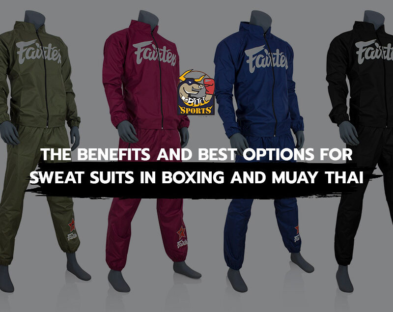 The Benefits and Best Options for Sweat Suits in Boxing and Muay Thai