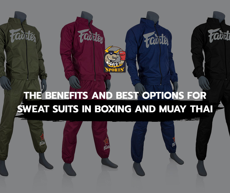 The Benefits and Best Options for Sweat Suits in Boxing and Muay Thai