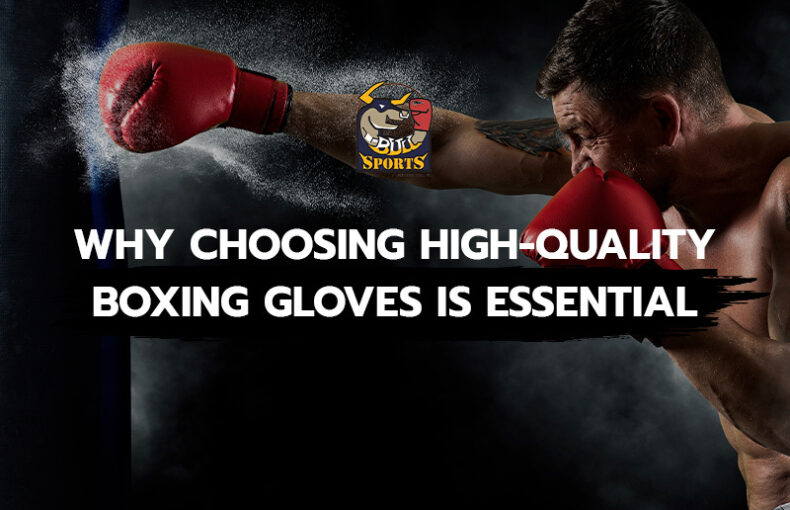 Why Choosing High-Quality Boxing Gloves Is Essential