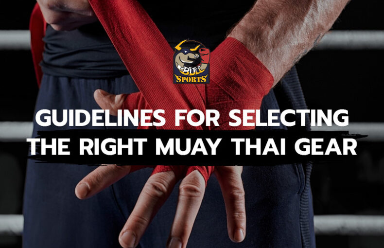 Guidelines for Selecting the Right Muay Thai Gear