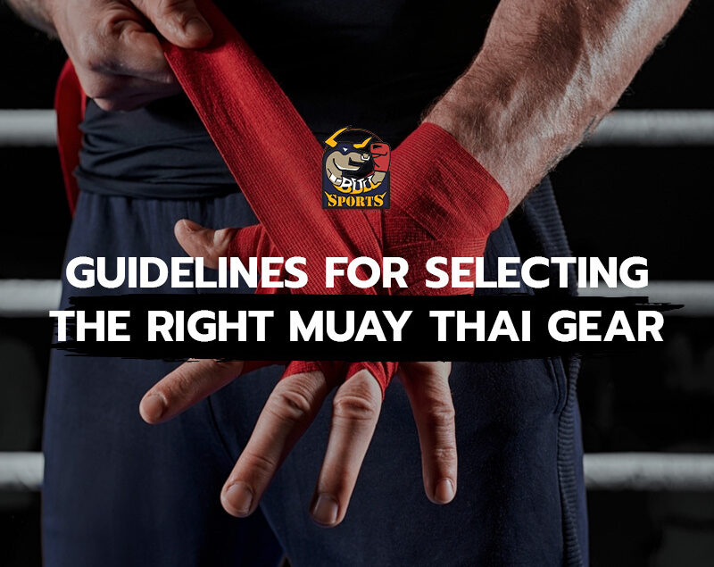 Guidelines for Selecting the Right Muay Thai Gear