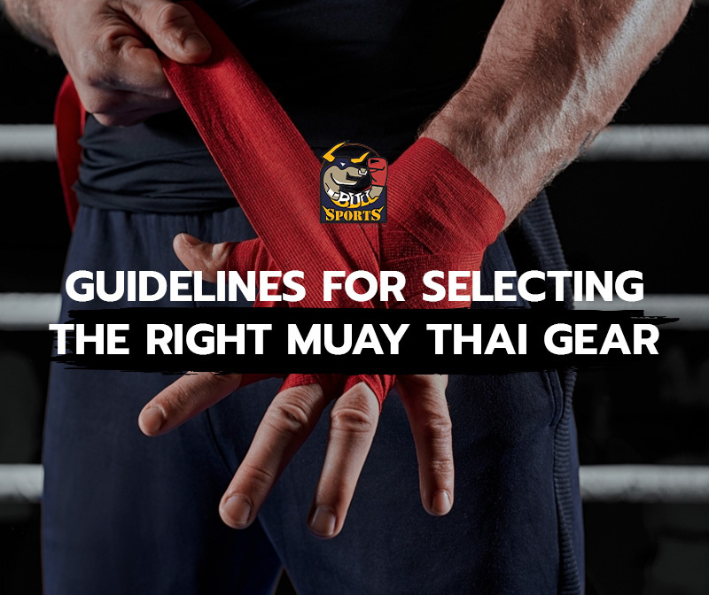 Guidelines for Selecting the Right Muay Thai Gear